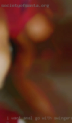 I want anal and I   love go with swingers oral.