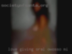 Love giving in Owosso, MI oral and foreplay.